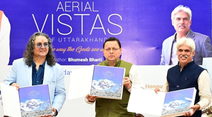 Dehradun:-मुख्यमंत्री पुष्कर सिंह धामी ने किया फोटोग्राफर भूमेश भारती की कॉफी टेबल बुक एरियल विस्टाज़ ऑफ उत्तराखंड का विमोचन